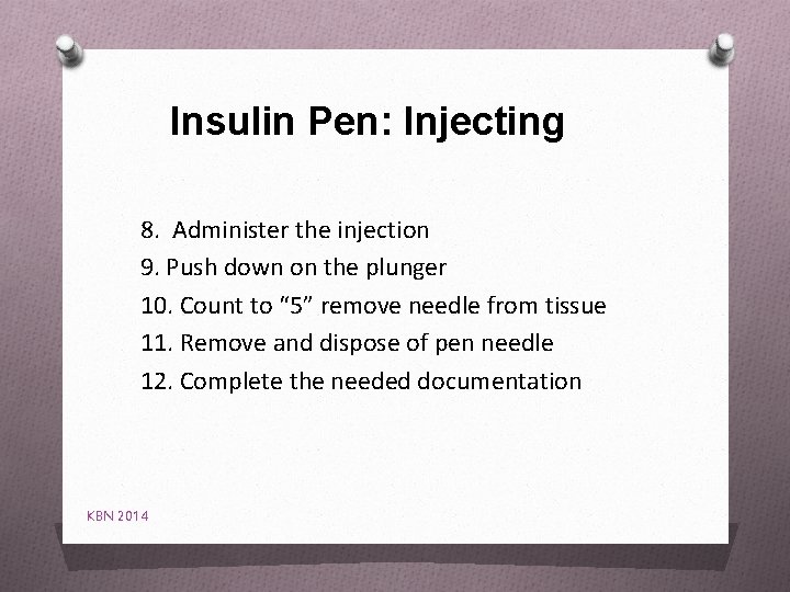 Insulin Pen: Injecting 8. Administer the injection 9. Push down on the plunger 10.