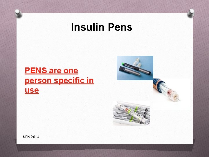 Insulin Pens PENS are one person specific in use KBN 2014 