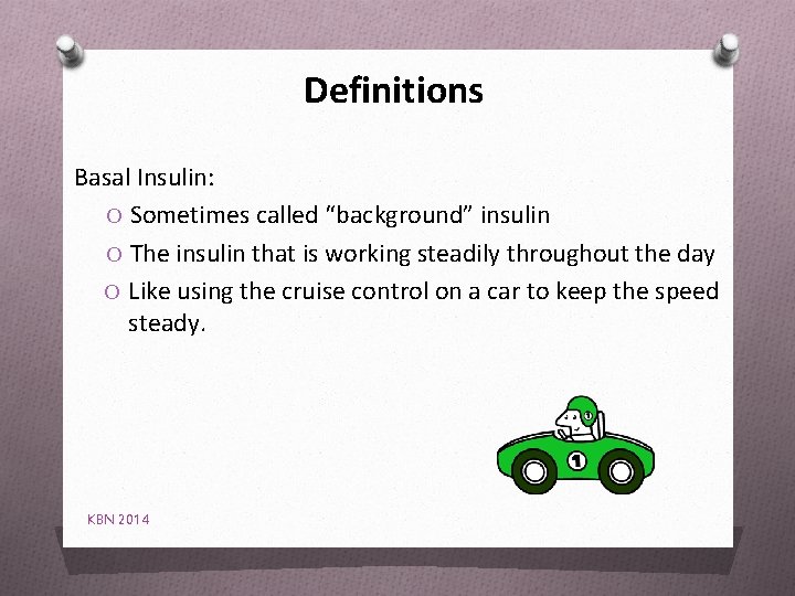 Definitions Basal Insulin: O Sometimes called “background” insulin O The insulin that is working