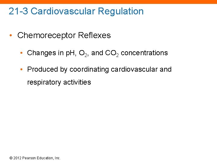 21 -3 Cardiovascular Regulation • Chemoreceptor Reflexes • Changes in p. H, O 2,