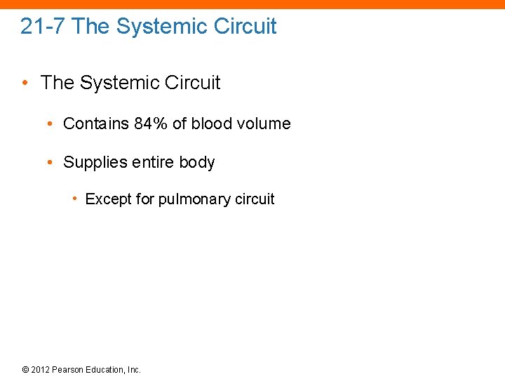 21 -7 The Systemic Circuit • Contains 84% of blood volume • Supplies entire
