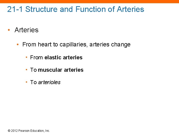 21 -1 Structure and Function of Arteries • From heart to capillaries, arteries change