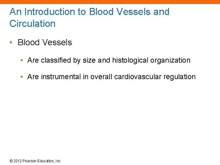 An Introduction to Blood Vessels and Circulation • Blood Vessels • Are classified by