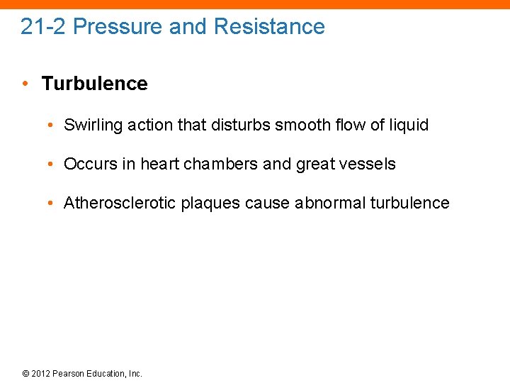 21 -2 Pressure and Resistance • Turbulence • Swirling action that disturbs smooth flow