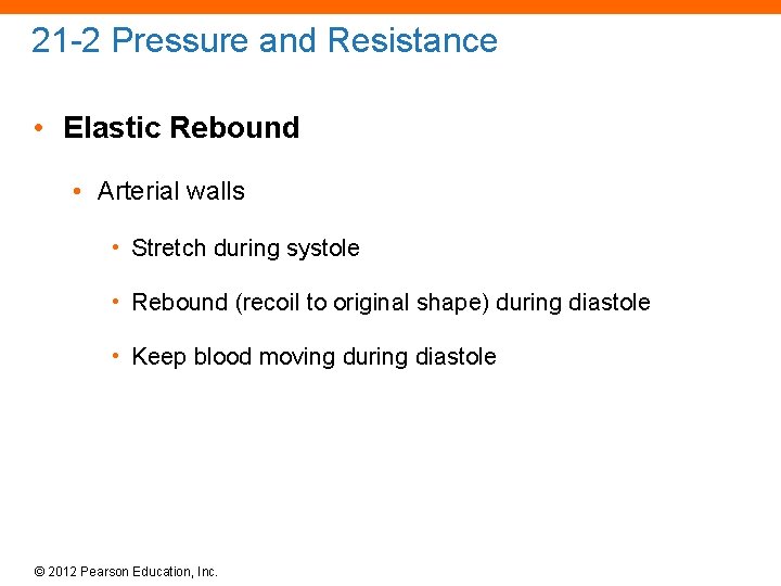 21 -2 Pressure and Resistance • Elastic Rebound • Arterial walls • Stretch during