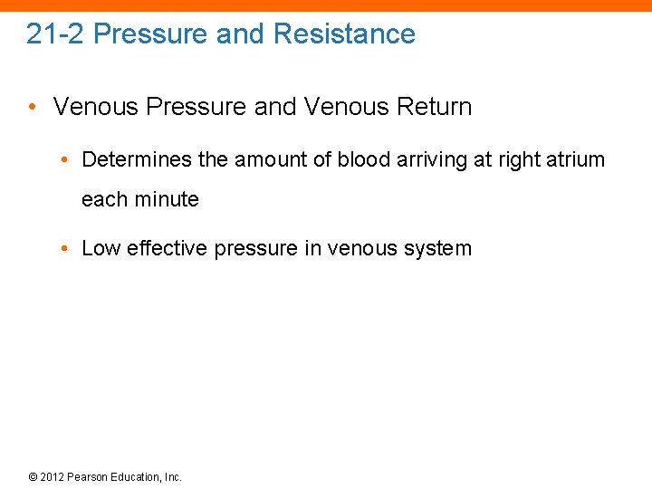 21 -2 Pressure and Resistance • Venous Pressure and Venous Return • Determines the