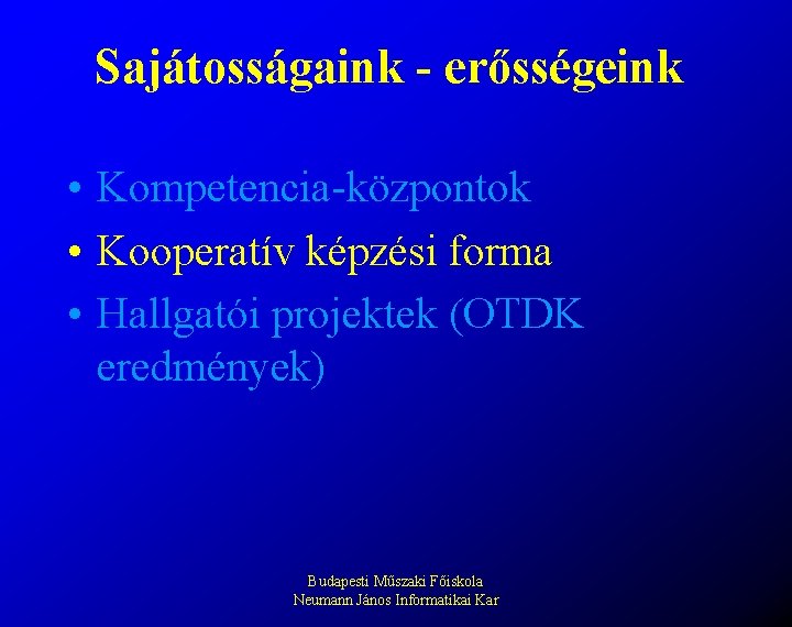 Sajátosságaink - erősségeink • Kompetencia-központok • Kooperatív képzési forma • Hallgatói projektek (OTDK eredmények)