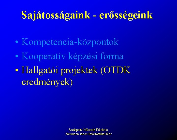 Sajátosságaink - erősségeink • Kompetencia-központok • Kooperatív képzési forma • Hallgatói projektek (OTDK eredmények)