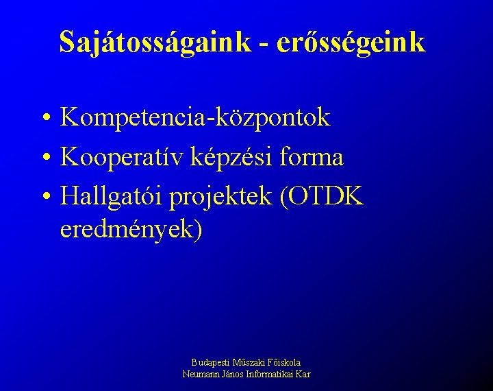 Sajátosságaink - erősségeink • Kompetencia-központok • Kooperatív képzési forma • Hallgatói projektek (OTDK eredmények)