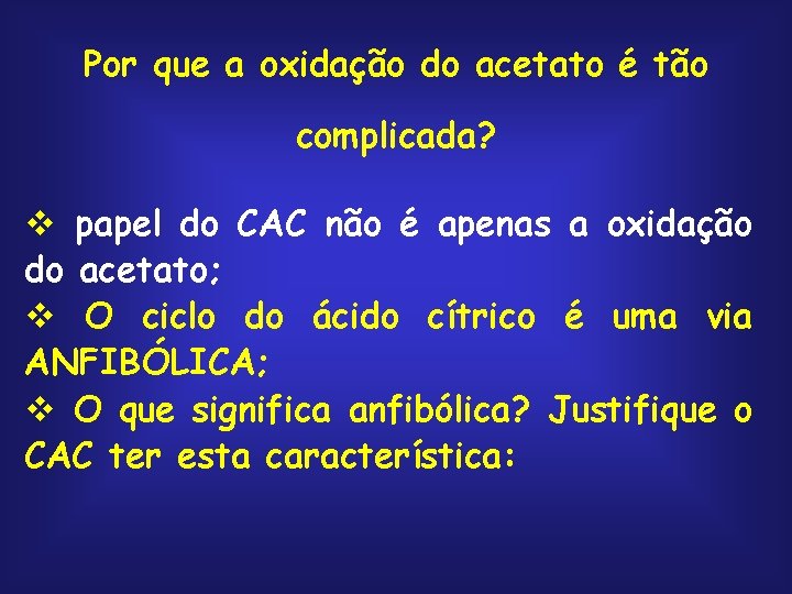 Por que a oxidação do acetato é tão complicada? v papel do CAC não