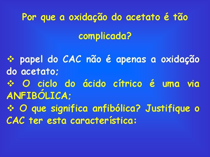 Por que a oxidação do acetato é tão complicada? v papel do CAC não