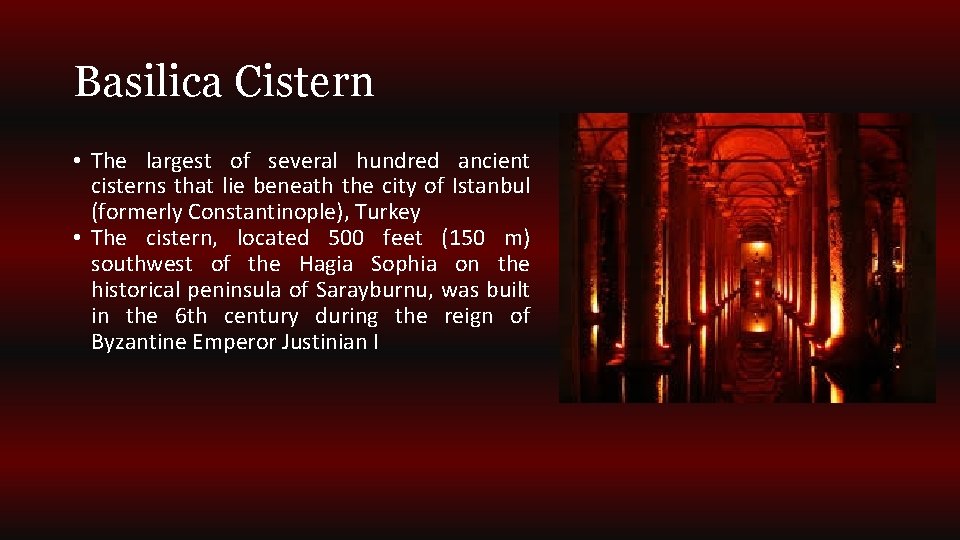 Basilica Cistern • The largest of several hundred ancient cisterns that lie beneath the