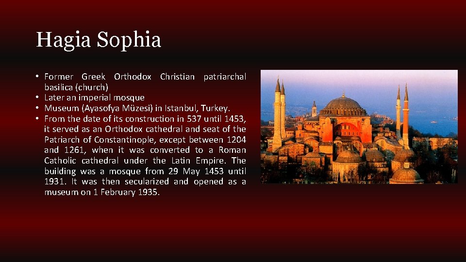 Hagia Sophia • Former Greek Orthodox Christian patriarchal basilica (church) • Later an imperial