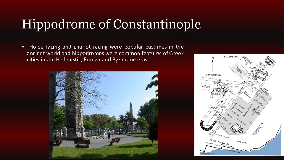 Hippodrome of Constantinople • Horse racing and chariot racing were popular pastimes in the