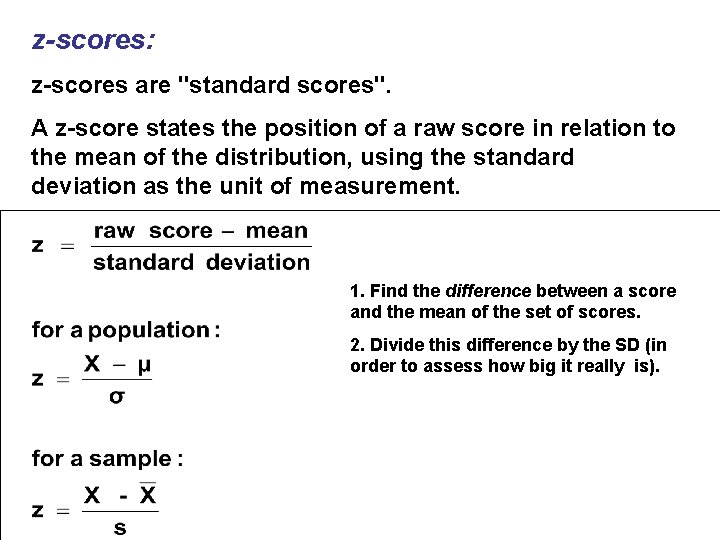 z-scores: z-scores are "standard scores". A z-score states the position of a raw score