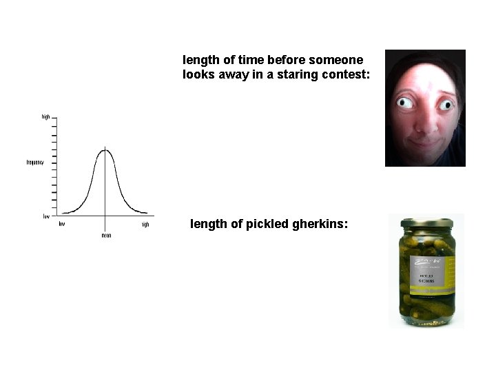 length of time before someone looks away in a staring contest: length of pickled