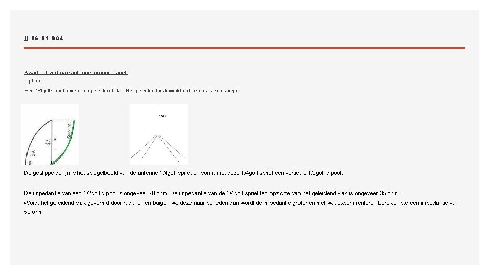 jj_06_01_004 Kwartgolf verticale antenne [groundplane]: Opbouw: Een 1/4 golf spriet boven een geleidend vlak.