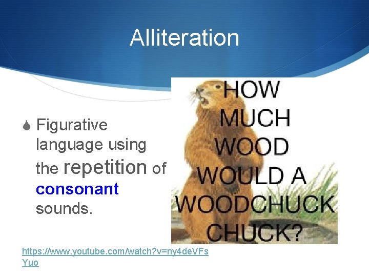 Alliteration S Figurative language using the repetition of consonant sounds. https: //www. youtube. com/watch?