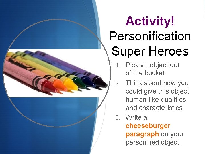 Activity! Personification Super Heroes 1. Pick an object out of the bucket. 2. Think