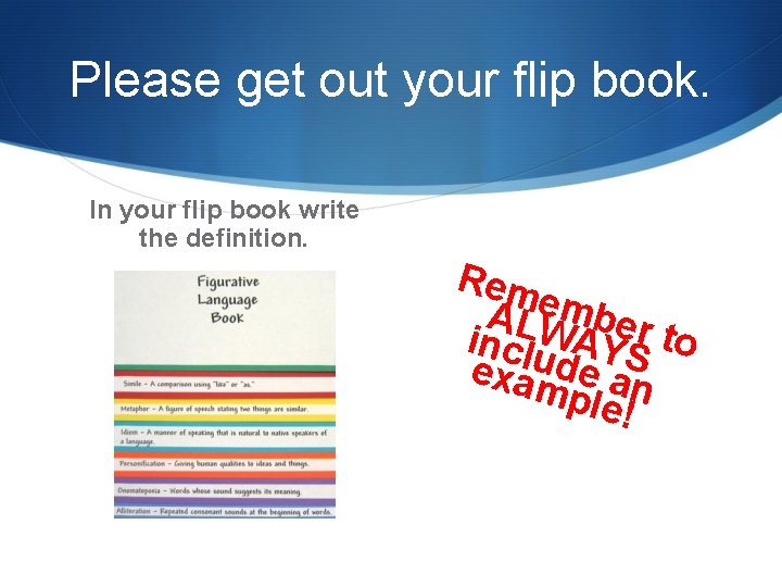 Please get out your flip book. In your flip book write the definition. Rem