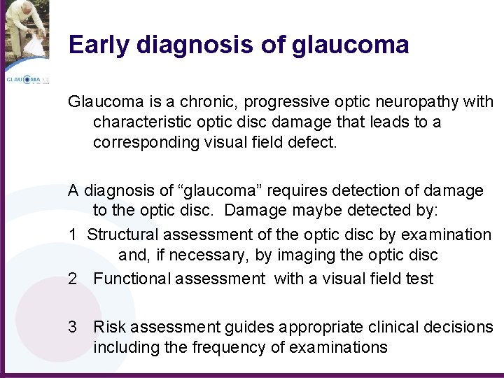 Early diagnosis of glaucoma Glaucoma is a chronic, progressive optic neuropathy with characteristic optic