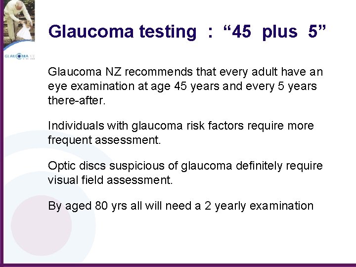 Glaucoma testing : “ 45 plus 5” Glaucoma NZ recommends that every adult have