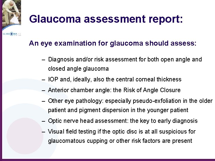 Glaucoma assessment report: An eye examination for glaucoma should assess: – Diagnosis and/or risk