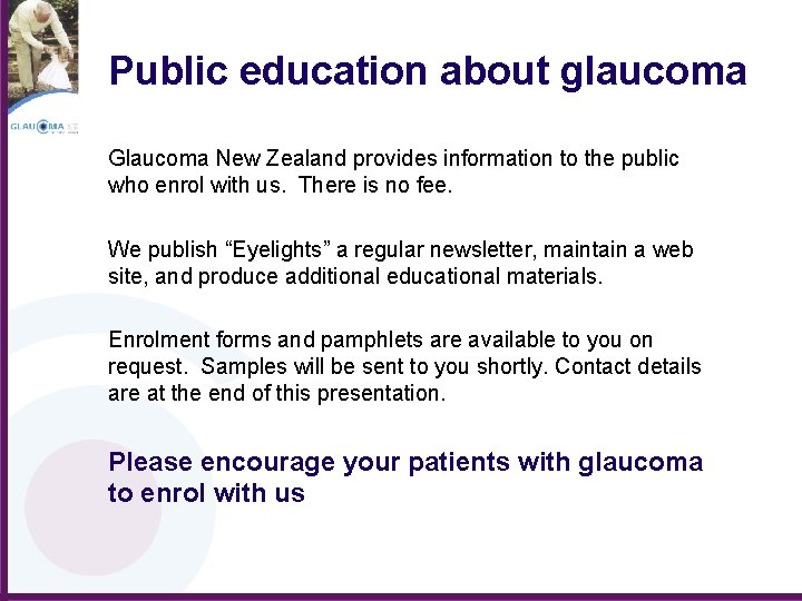 Public education about glaucoma Glaucoma New Zealand provides information to the public who enrol