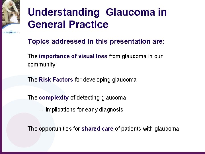 Understanding Glaucoma in General Practice Topics addressed in this presentation are: The importance of