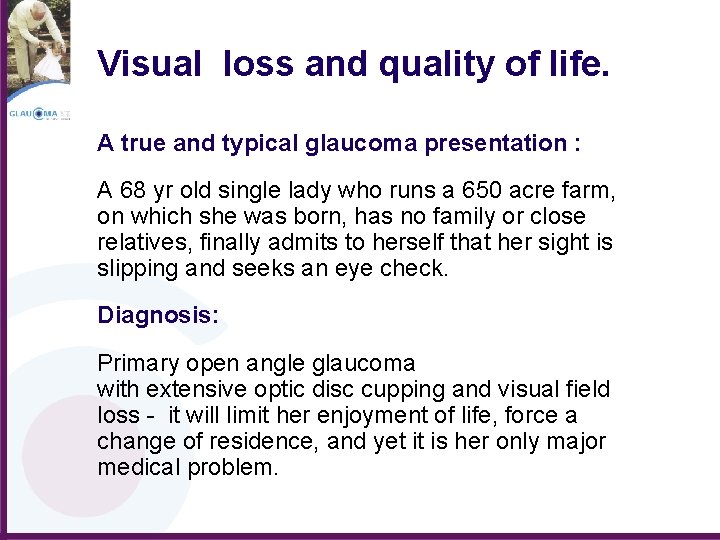 Visual loss and quality of life. A true and typical glaucoma presentation : A