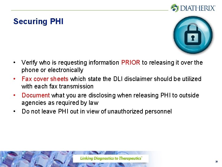 Securing PHI • Verify who is requesting information PRIOR to releasing it over the