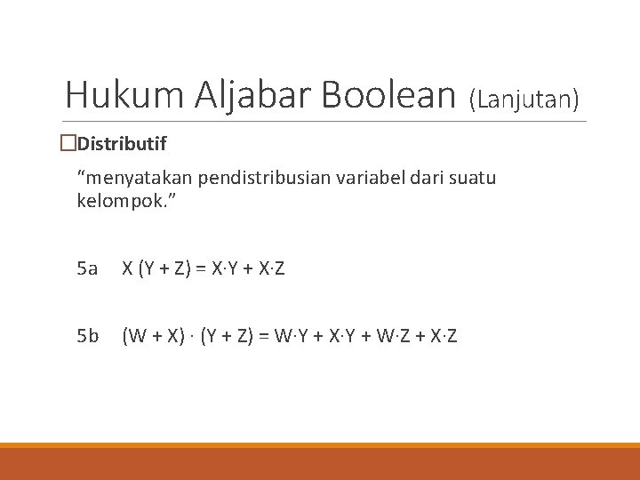 Hukum Aljabar Boolean (Lanjutan) �Distributif “menyatakan pendistribusian variabel dari suatu kelompok. ” 5 a