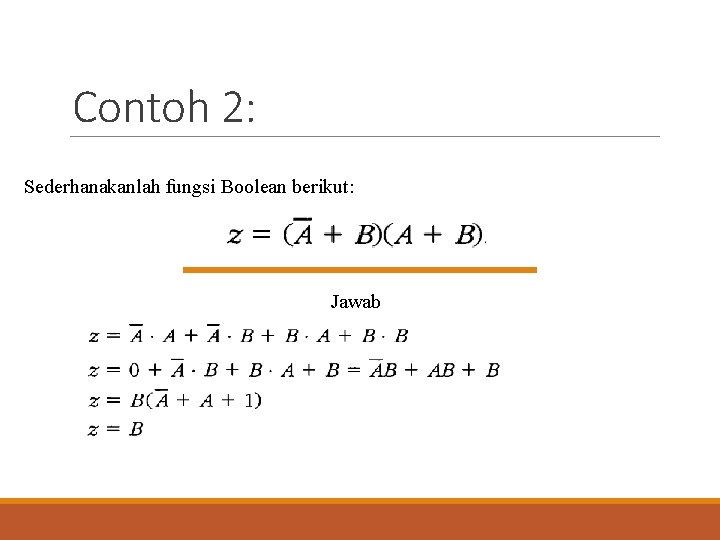 Contoh 2: Sederhanakanlah fungsi Boolean berikut: Jawab 
