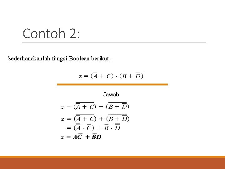 Contoh 2: Sederhanakanlah fungsi Boolean berikut: Jawab 