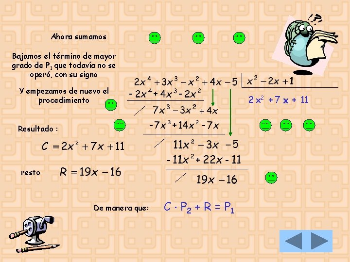 Ahora sumamos Bajamos el término de mayor grado de P 1 que todavía no