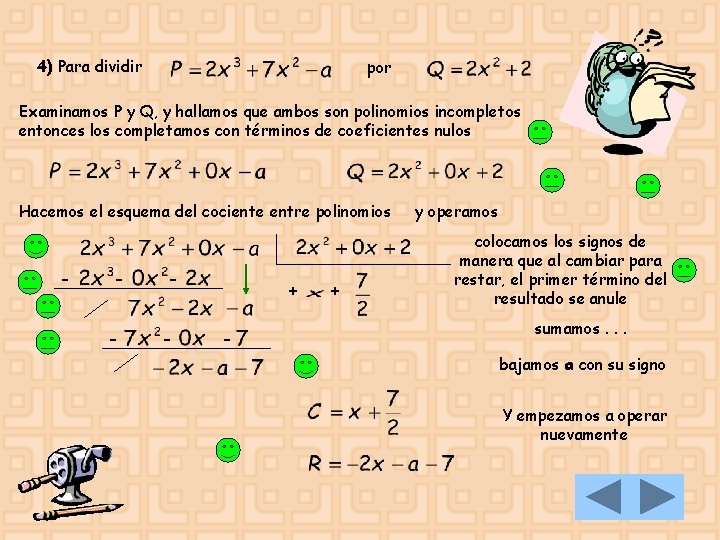 4) Para dividir por Examinamos P y Q, y hallamos que ambos son polinomios