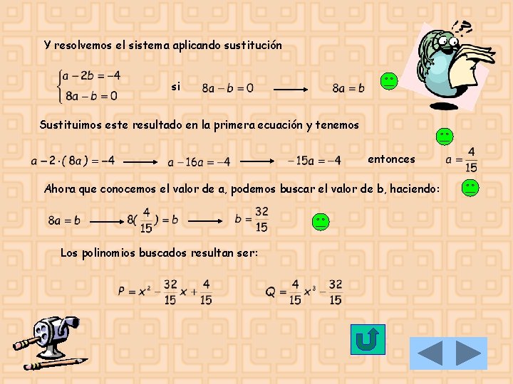 Y resolvemos el sistema aplicando sustitución si Sustituimos este resultado en la primera ecuación