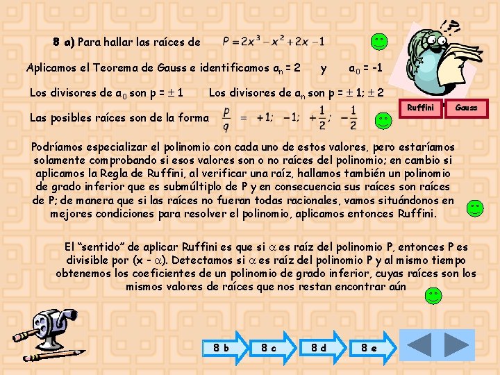 8 a) Para hallar las raíces de Aplicamos el Teorema de Gauss e identificamos