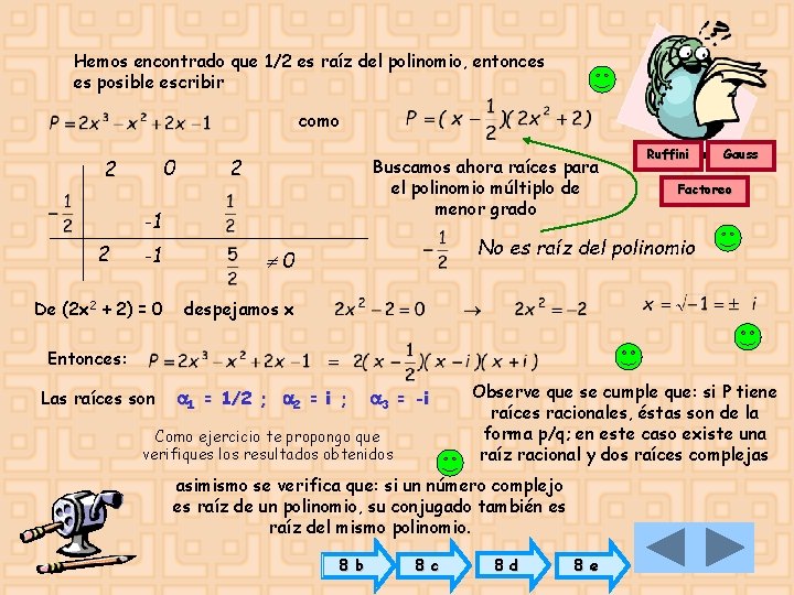 Hemos encontrado que 1/2 es raíz del polinomio, entonces es posible escribir como 0