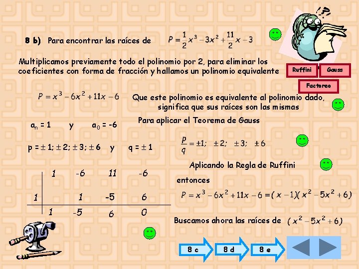 8 b) Para encontrar las raíces de Multiplicamos previamente todo el polinomio por 2,