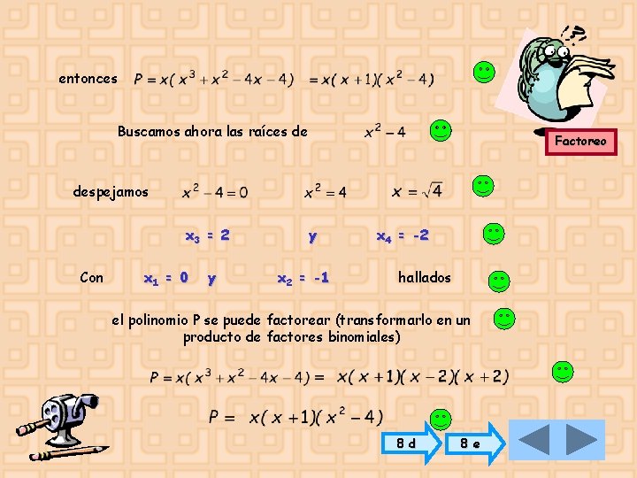 entonces Buscamos ahora las raíces de Factoreo despejamos x 3 = 2 Con x