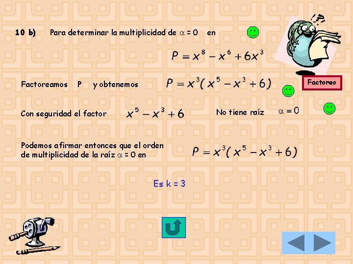 10 b) Para determinar la multiplicidad de = 0 Factoreamos P en Factoreo y