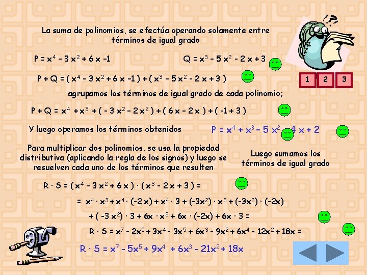 La suma de polinomios, se efectúa operando solamente entre términos de igual grado P