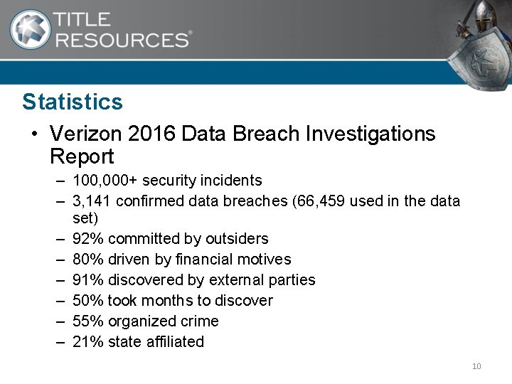 Statistics • Verizon 2016 Data Breach Investigations Report – 100, 000+ security incidents –