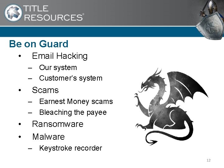 Be on Guard • Email Hacking – Our system – Customer’s system • Scams