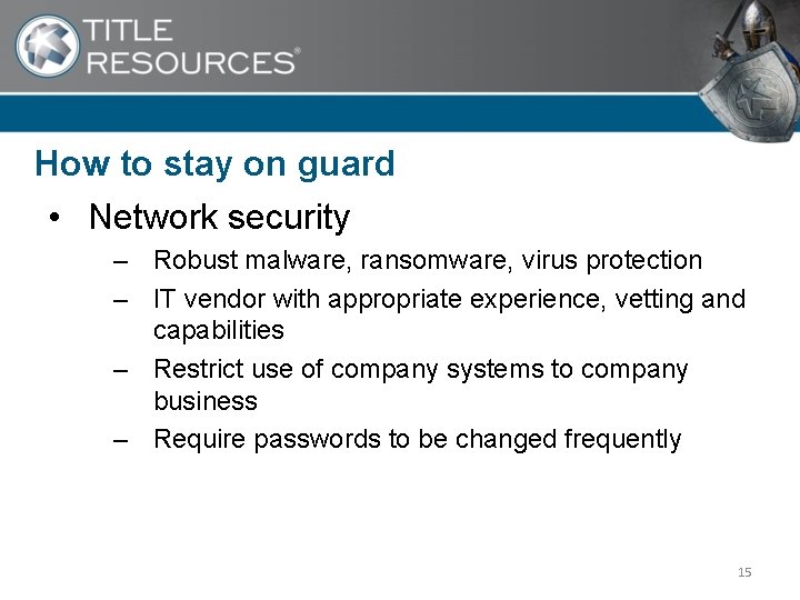 How to stay on guard • Network security – Robust malware, ransomware, virus protection