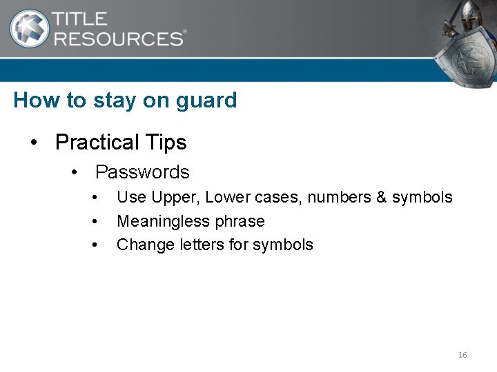 How to stay on guard • Practical Tips • Passwords • • • Use