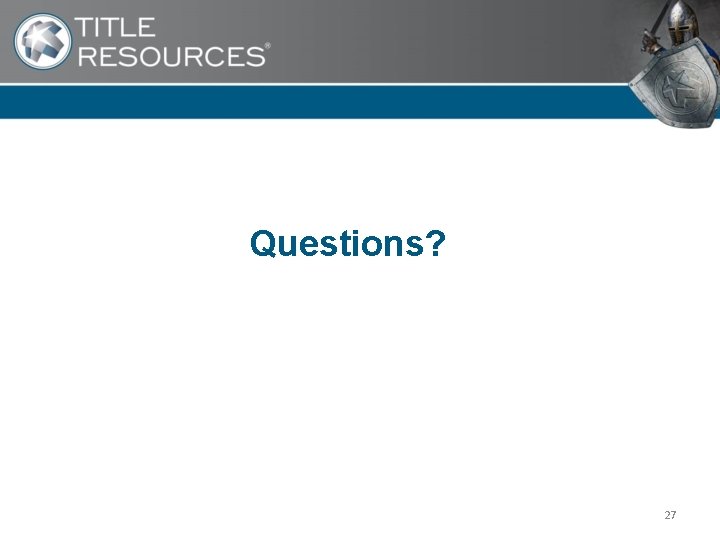 Questions? 27 