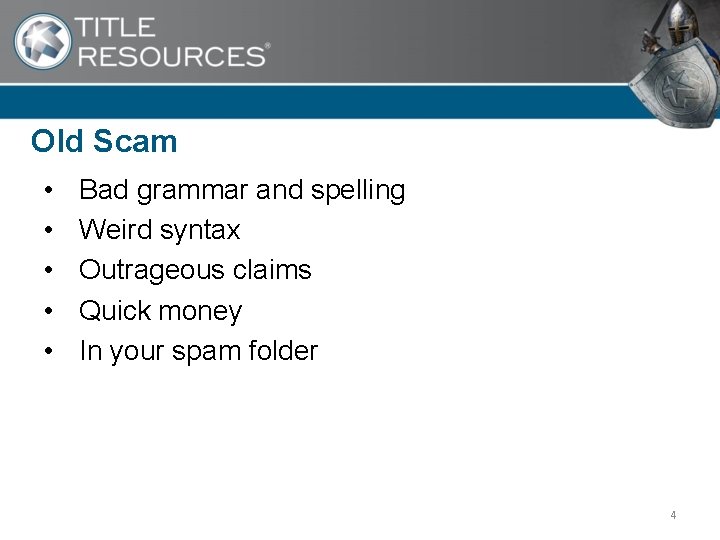 Old Scam • • • Bad grammar and spelling Weird syntax Outrageous claims Quick