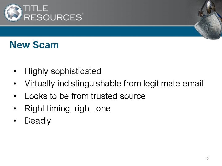 New Scam • • • Highly sophisticated Virtually indistinguishable from legitimate email Looks to